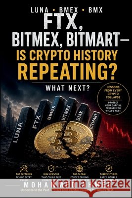 Luna - Bmex - BMX: FTX, BitMEX, BitMart-Is Crypto History Repeating? What Next? Ahmed, Mohammed 9798189355288