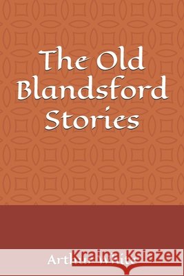 The Old Blandsford Stories Cunliffe, Jonah, White, Arthur 9798189359675