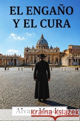 El Engaño y el Cura Mendez, Alvaro 9798189449048 Independently Published