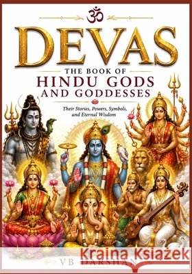 D E V A S: The Book of Hindu Gods and Goddesses Soma, Vijaya, Darshan, Vb 9798189506536 Independently Published
