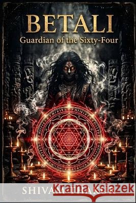 Betali: Guardian of the Sixty-Four Thakur, Shivam 9798189512070