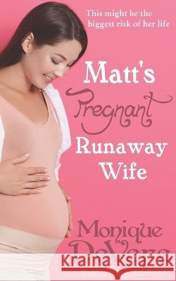 Matt's Pregnant Runaway Wife: a second chance/reunion romance Devere, Monique 9798189524202