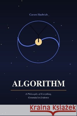 Algorithm: The Philosophy of Everything Haubrich, Carson 9798189647925