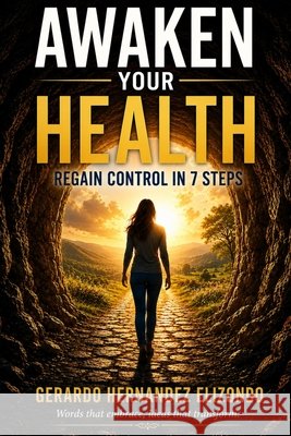 Awaken Your Health: Regain Control in 7 Steps Hernandez Elizondo, Gerardo 9798189652417
