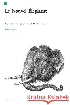 Le Nouvel Éléphant: Déconstruire les préjugés et maîtriser le PHP 8.5 moderne. Barros, Hebert 9798189801136