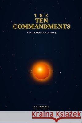 The Ten Commandments: Where Religion got It Wrong Longenecker, J. P. 9798189808050 Independently Published