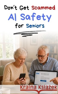 Don't Get Scammed! AI Safety for Seniors de Nicolò, Pierpaolo 9798189926235 Independently Published
