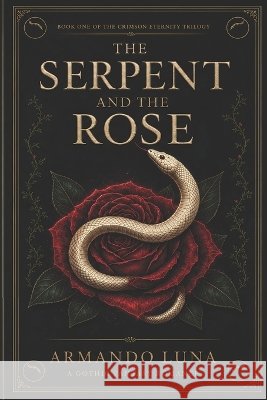 The Serpent And The Rose Luna, Armando 9798189938313