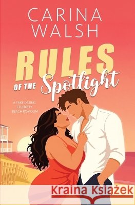 Rules of the Spotlight: A Fake Dating Celebrity Beach Romcom Walsh, Carina 9798189956447