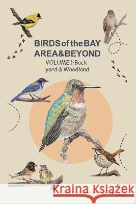 BIRDS of the BAY AREA & BEYOND: VOLUME 1 - Backyard & Woodland Gu, Jingzhi 9798189956461