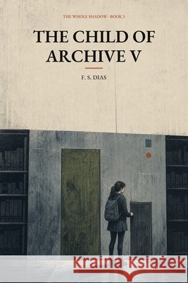 The Child of Archive V S. Dias, F. 9798189958915 Independently Published
