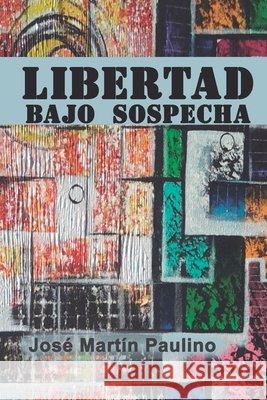 Libertad bajo sospecha Paulino, José Martín 9798190020540