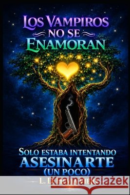 Los vampiros no se enamoran: Solo estaba intentando asesinarte (un poco) Hevia Viejo, L. D. 9798190064902
