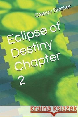 Eclipse of Destiny Chapter 2 Booker, Ceejay 9798190098730