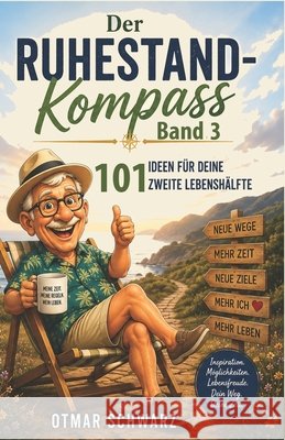 Der Ruhestand-Kompass Band 3: Ideen für Deine zweite Lebenshälfte Schwarz, Otmar 9798190188073 Independently Published