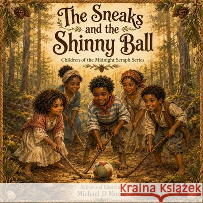 The Sneaks and the Shinny Ball Moore, Michael D. 9798190257373 Independently Published