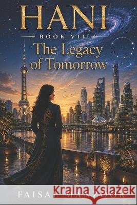 Hani: The Legacy of Tomorrow Manzoor, Faisal 9798190273311 Independently Published