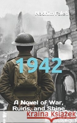 1942: A Novel of War, Ruins, and Shine Faleh, Nadhim Mejbil 9798190279146 Independently Published