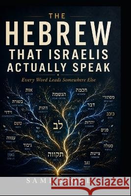 The Hebrew That Israelis Actually Speak: Every Word Leads Somewhere Else Bsoul, Sami 9798190329957
