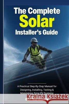 The Complete Solar Installers Guide Marneweck, Gert 9798190365016