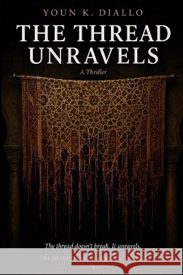 The Thread Unravels: A Thriller Diallo, Youn K. 9798190368772