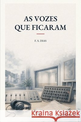 As Vozes que Ficaram S. Dias, F. 9798190380026 Independently Published