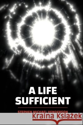 A Life Sufficient Henderson, Stephen Michael 9798190458244