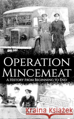 Operation Mincemeat: A History from Beginning to End History, Hourly 9798190458923 Independently Published