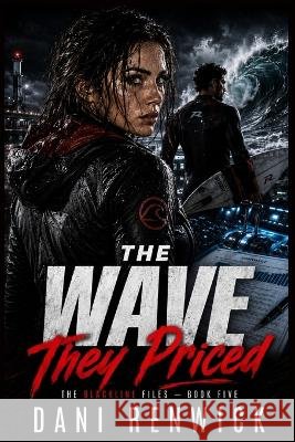The Wave They Priced: A Deadly Wave, a Compromised System, and the Price of Getting Everyone Home Renwick, Dani 9798190462708