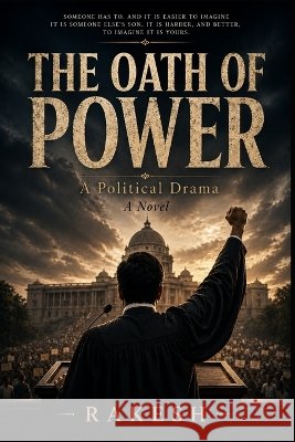 THE OATH OF POWER - Political drama: A Political Drama of Ambition, Betrayal, and the Making of a Prime Minister Marri, Rakesh 9798190604597