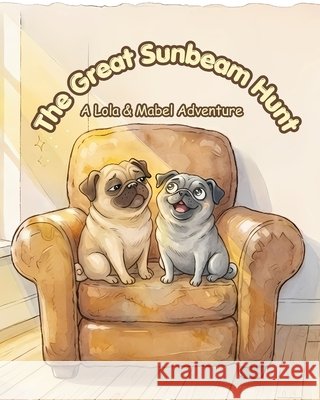 The Great Sunbeam Hunt: A Lola & Mabel Adventure Garvey, K. D. 9798190645019
