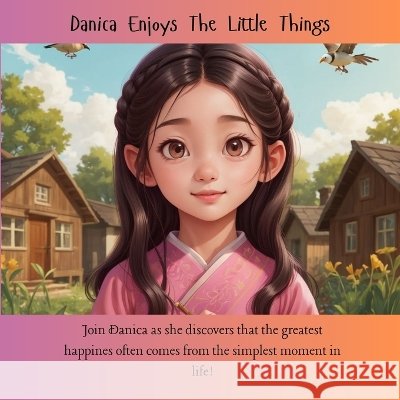 Danica Enjoys the Little Thing: Diiscovering Happines in Simple Moments Gonzales, Danica 9798190664577