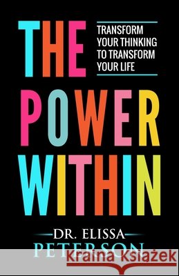 The Power Within: Transform Your Thinking to Transform Your Life Peterson, Elissa 9798190767919