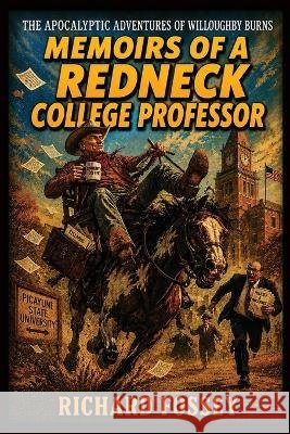 Memoirs of a Redneck Professor: The Apocalyptic Adventures of Willoughby Burns Fossey, Richard 9798190801262