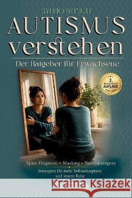 Autismus verstehen: Der Ratgeber für Erwachsene Nitsch, Sylvio 9798190831092