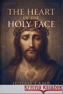 The Heart of the Holy Face Lamb, Judah 9798190870985