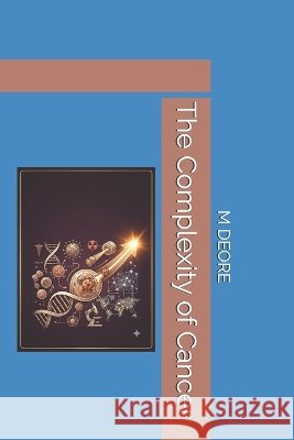 The Complexity of Cancer Deore, M. S. 9798190896749 Independently Published