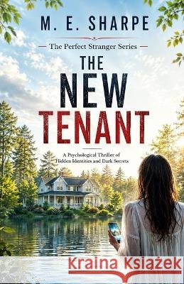 The New Tenant: A Psychological Thriller of Hidden Identities and Dark Secrets Sharpe, M. E. 9798191036489 Independently Published