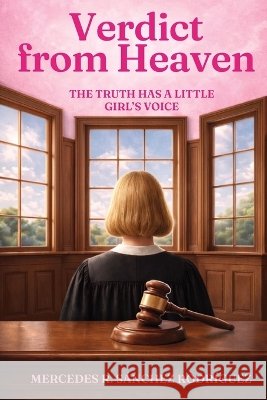 Verdict from Heaven: The Truth Has a Little Girl's Voice Fronteras, Editorial Tinta Sin, Sánchez Rodríguez, Mercedes 9798191065151