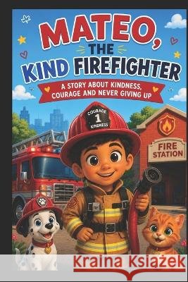 The kind Firefighter: Mateo's story Tatiana, Karem 9798191086378