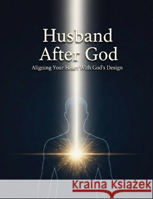 Husband After God: Aligning Your Heart With God'S Design Romero, David 9798191090733