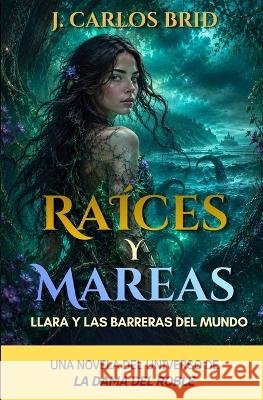 Raíces Y Mareas: Llara Y Las Barreras del Mundo Brid Álvarez, Juan Carlos 9798191176161 Independently Published