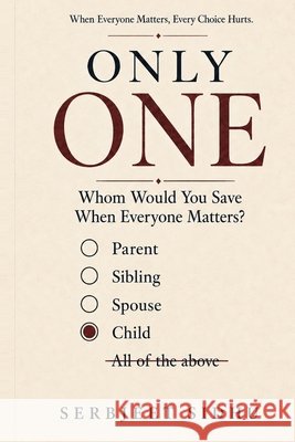 Only One: Whom Would You Save When Everyone Matters? Sidhu, Serbjeet 9798191216317
