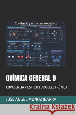 Quìmica General 9: Covalencia Y Estructura Electrónica Muñoz Ibarra, Josè Àngel 9798191218182