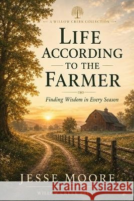 Life According To A Farmer Moore, Jesse 9798191229935