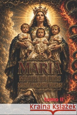 Maria madre de Dios María siempre virgen Hernandez, Adolfo Einstein 9798191241630