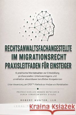 Rechtsanwaltsfachangestellte im Migrationsrecht: Praxisleitfaden für Einsteiger Hunter, Robert 9798191279701