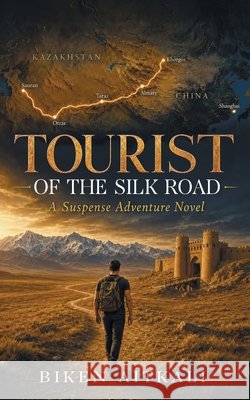 Tourist of the Silk Road: A Suspense Adventure Novel Reznik, Natalia, Aitkali, Biken 9798191325880