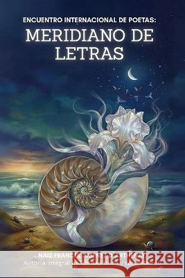 Meridiano de Letras: Encuentro Poético Internacional Jiménez d'Arthenay, Naiz Francia 9798191371320 Independently Published