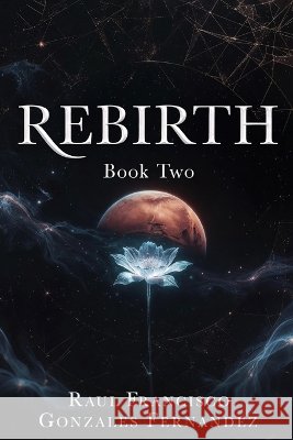 Rebirth-Book Two Gonzales Fernandez, Raul Francisco 9798191389547